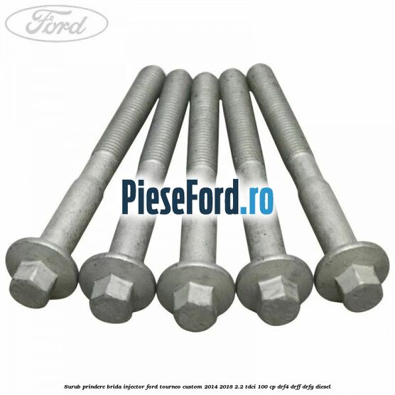 Surub prindere brida injector Ford Tourneo Custom 2014-2018 2.2 TDCi 100 cp Surub prindere brida injector Ford Tourneo Custom 2014-2018 2.2 TDCi 100 cp DRF4, DRFF, DRFG diesel