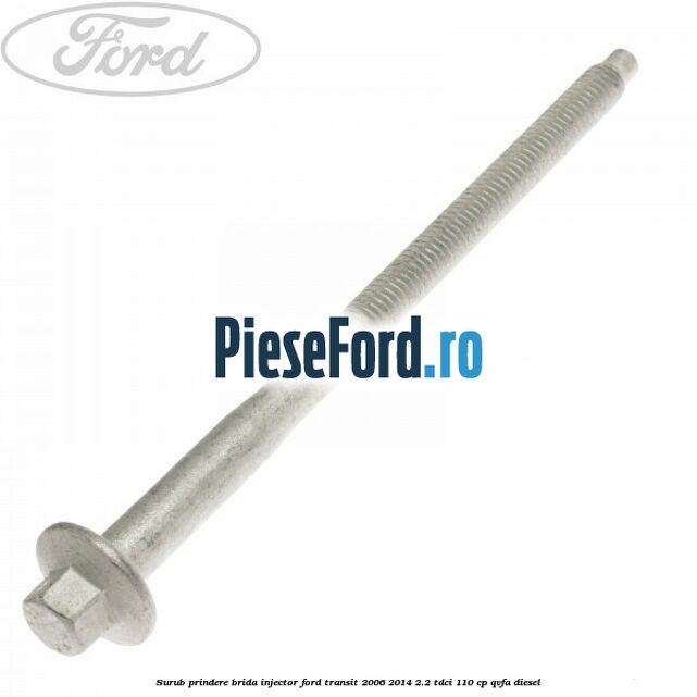 Surub prindere brida injector Ford Transit 2006-2014 2.2 TDCi 110 cp QVFA diesel