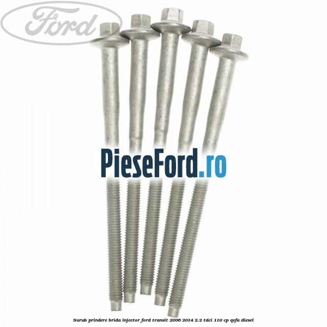 Surub prindere brida injector Ford Transit 2006-2014 2.2 TDCi 110 cp QVFA diesel