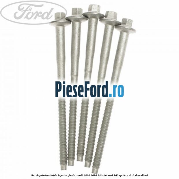 Surub prindere brida injector Ford Transit 2006-2014 2.2 TDCi RWD 100 cp Surub prindere brida injector Ford Transit 2006-2014 2.2 TDCi RWD 100 cp DRRA, DRRB, DRRC diesel