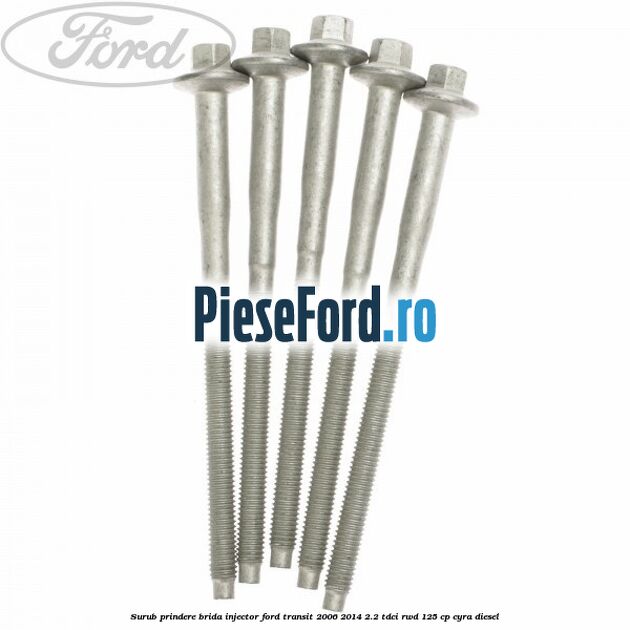 Surub prindere brida injector Ford Transit 2006-2014 2.2 TDCi RWD 125 cp CYRA diesel