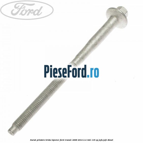 Surub prindere brida injector Ford Transit 2006-2014 2.4 TDCi 115 cp JXFA, JXFC diesel