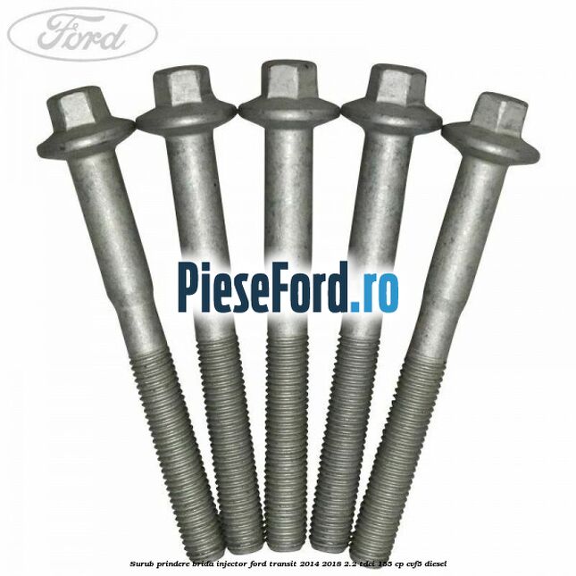 Surub prindere brida injector Ford Transit 2014-2018 2.2 TDCi 155 cp CVF5 diesel