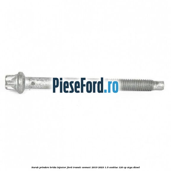 Surub prindere brida injector Ford Transit Connect 2019-2023 1.5 EcoBlue 120 cp ZTGA diesel