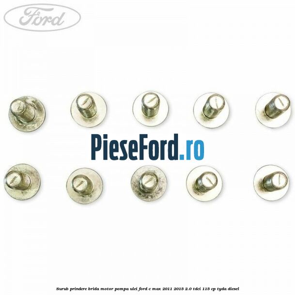 Surub prindere brida motor, pompa ulei Ford C-Max 2011-2015 2.0 TDCi 115 cp TYDA diesel