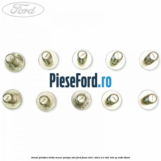 Surub prindere brida motor, pompa ulei Ford Focus 2011-2014 2.0 TDCi 163 cp Surub prindere brida motor, pompa ulei Ford Focus 2011-2014 2.0 TDCi 163 cp TXDB diesel
