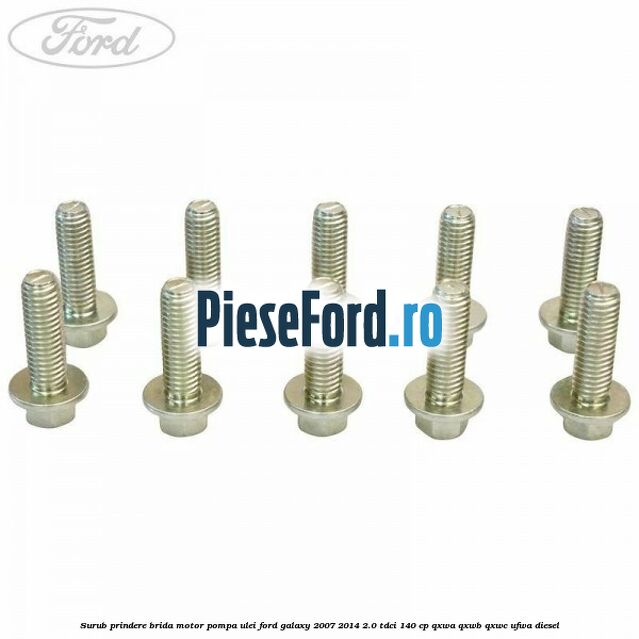 Surub prindere brida motor, pompa ulei Ford Galaxy 2007-2014 2.0 TDCi 140 cp QXWA, QXWB, QXWC, UFWA diesel