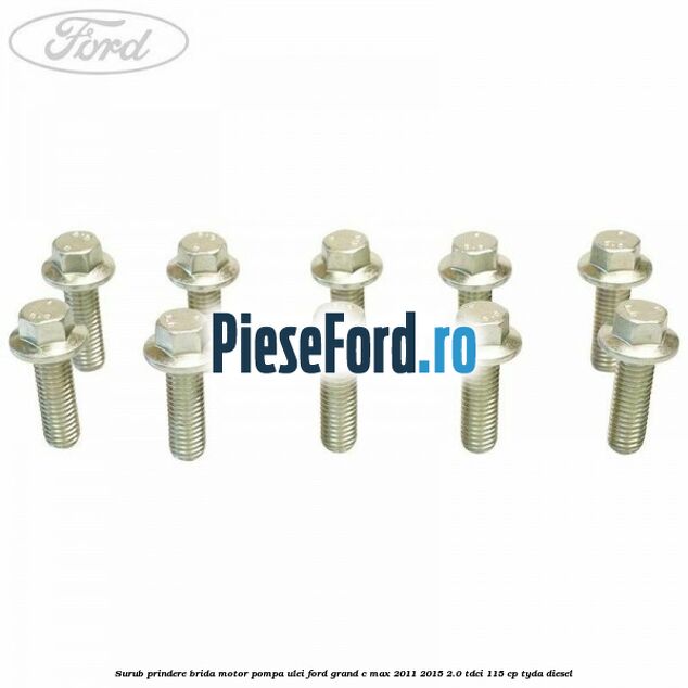 Surub prindere brida motor, pompa ulei Ford Grand C-Max 2011-2015 2.0 TDCi 115 cp TYDA diesel