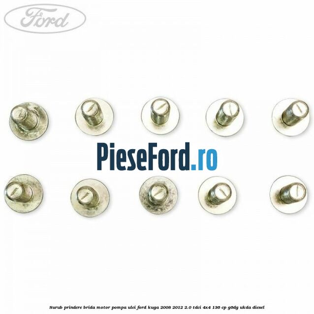 Surub prindere brida motor, pompa ulei Ford Kuga 2008-2012 2.0 TDCi 4x4 136 cp Surub prindere brida motor, pompa ulei Ford Kuga 2008-2012 2.0 TDCi 4x4 136 cp G6DG, UKDA diesel