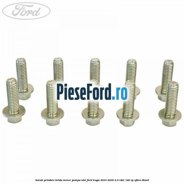 Surub prindere brida motor, pompa ulei Ford Kuga 2013-2016 2.0 TDCi 140 cp UFMA diesel