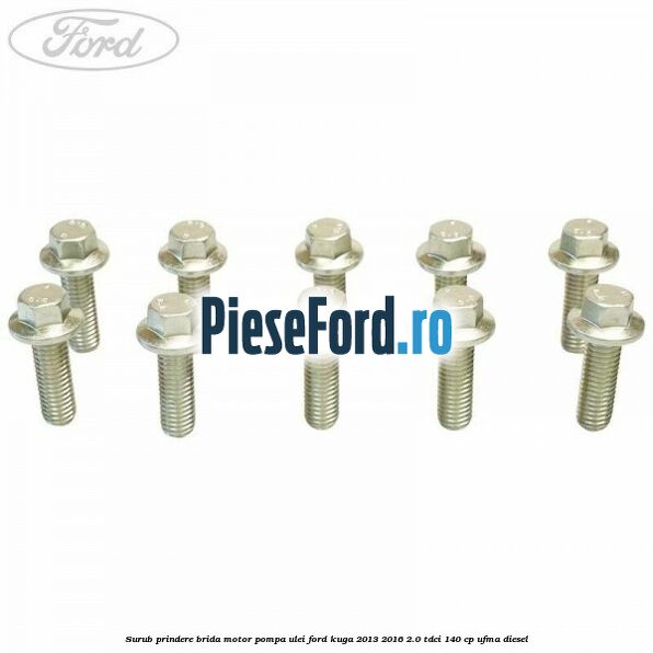 Surub prindere brida motor, pompa ulei Ford Kuga 2013-2016 2.0 TDCi 140 cp UFMA diesel