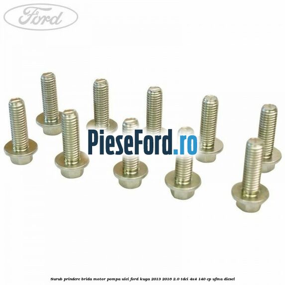 Surub prindere brida motor, pompa ulei Ford Kuga 2013-2016 2.0 TDCi 4x4 140 cp UFMA diesel