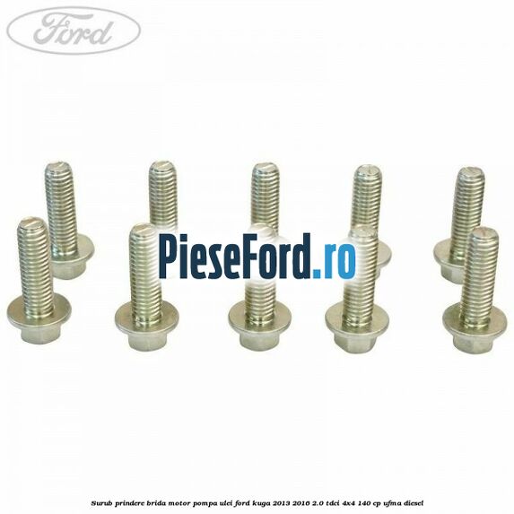 Surub prindere brida motor, pompa ulei Ford Kuga 2013-2016 2.0 TDCi 4x4 140 cp UFMA diesel