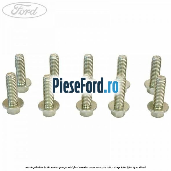 Surub prindere brida motor, pompa ulei Ford Mondeo 2008-2014 2.0 TDCi 115 cp KLBA, LPBA, TYBA diesel