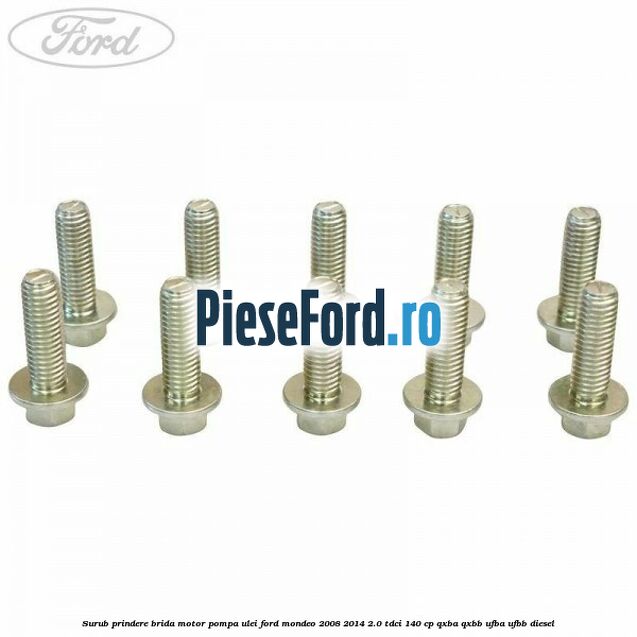 Surub prindere brida motor, pompa ulei Ford Mondeo 2008-2014 2.0 TDCi 140 cp QXBA, QXBB, UFBA, UFBB diesel