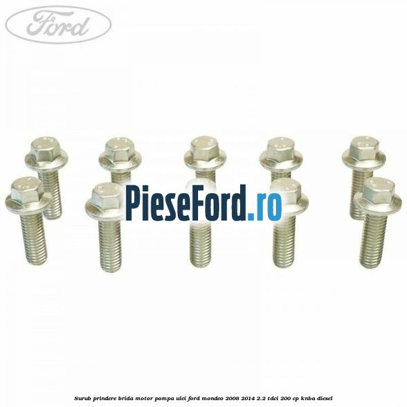 Surub prindere brida motor, pompa ulei Ford Mondeo 2008-2014 2.2 TDCi 200 cp KNBA diesel