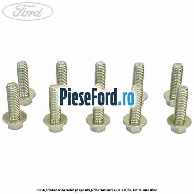 Surub prindere brida motor, pompa ulei Ford S-Max 2007-2014 2.0 TDCi 130 cp AZWA diesel