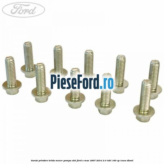 Surub prindere brida motor, pompa ulei Ford S-Max 2007-2014 2.0 TDCi 163 cp