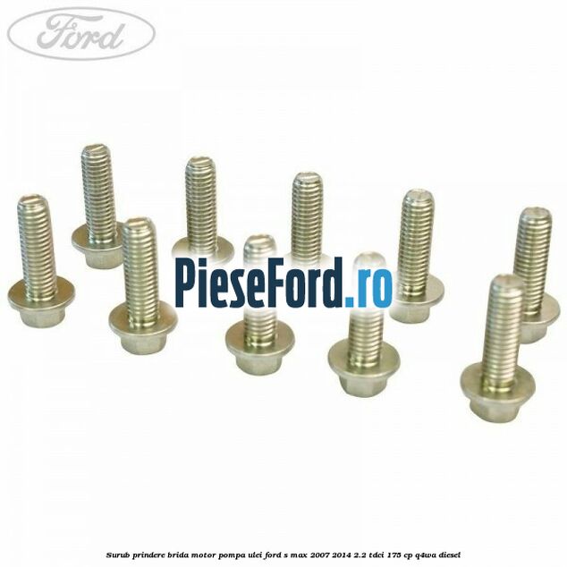 Surub prindere brida motor, pompa ulei Ford S-Max 2007-2014 2.2 TDCi 175 cp