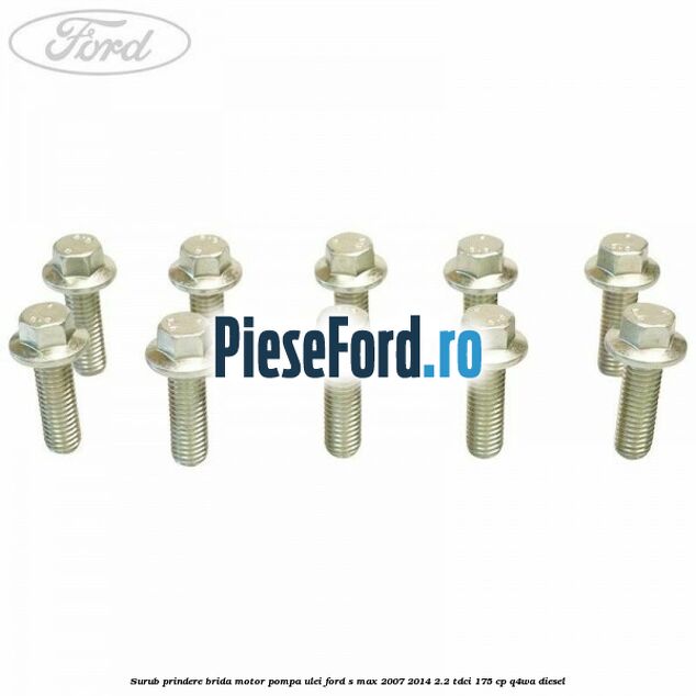 Surub prindere brida motor, pompa ulei Ford S-Max 2007-2014 2.2 TDCi 175 cp Q4WA diesel