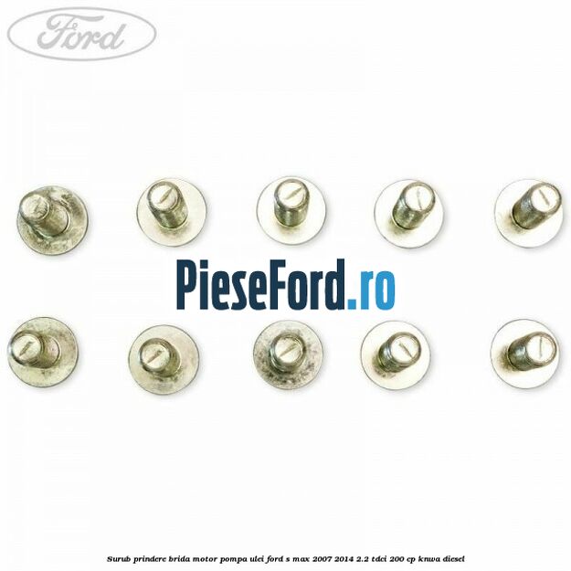 Surub prindere brida motor, pompa ulei Ford S-Max 2007-2014 2.2 TDCi 200 cp KNWA diesel
