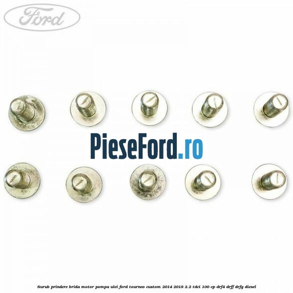 Surub prindere brida motor, pompa ulei Ford Tourneo Custom 2014-2018 2.2 TDCi 100 cp DRF4, DRFF, DRFG diesel