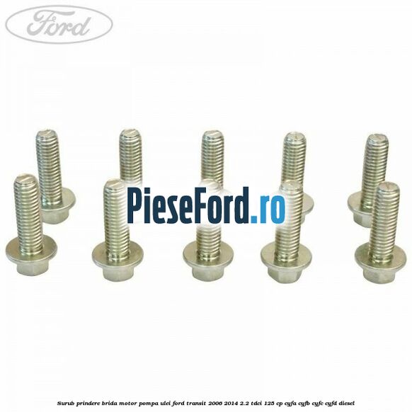 Surub prindere brida motor, pompa ulei Ford Transit 2006-2014 2.2 TDCi 125 cp CYFA, CYFB, CYFC, CYFD diesel