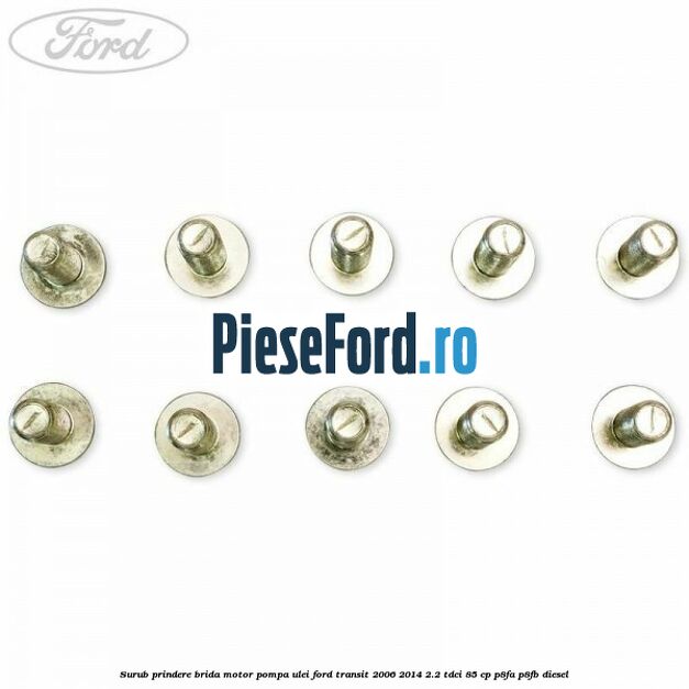 Surub prindere brida motor, pompa ulei Ford Transit 2006-2014 2.2 TDCi 85 cp P8FA, P8FB diesel