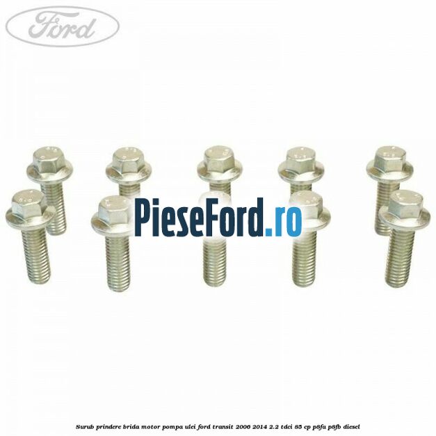 Surub prindere brida motor, pompa ulei Ford Transit 2006-2014 2.2 TDCi 85 cp P8FA, P8FB diesel