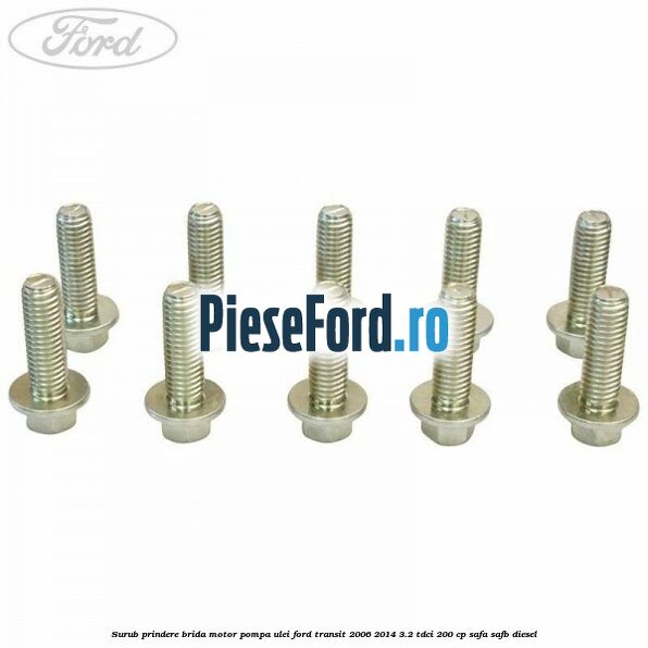 Surub prindere brida motor, pompa ulei Ford Transit 2006-2014 3.2 TDCi 200 cp SAFA, SAFB diesel