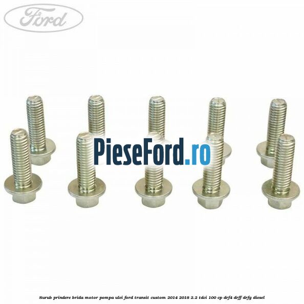 Surub prindere brida motor, pompa ulei Ford Transit Custom 2014-2018 2.2 TDCi 100 cp DRF4, DRFF, DRFG diesel
