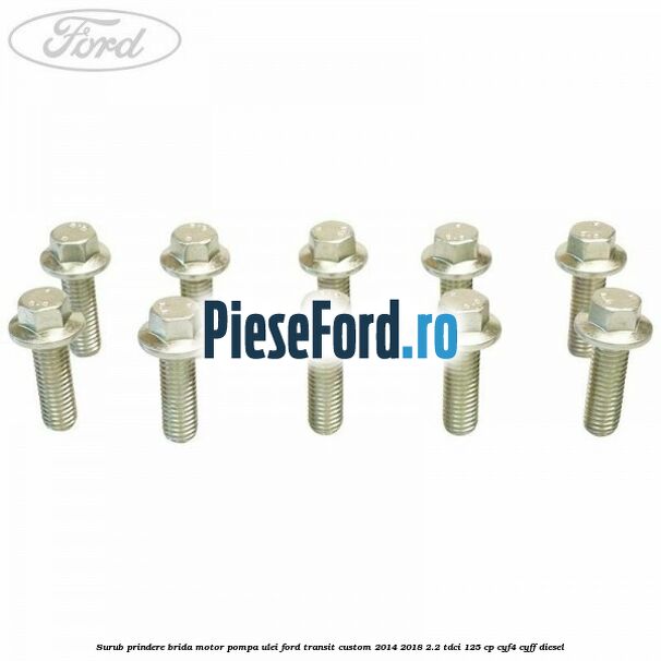 Surub prindere brida motor, pompa ulei Ford Transit Custom 2014-2018 2.2 TDCi 125 cp CYF4, CYFF diesel