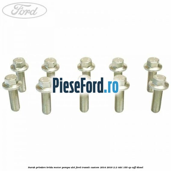 Surub prindere brida motor, pompa ulei Ford Transit Custom 2014-2018 2.2 TDCi 155 cp CVFF diesel