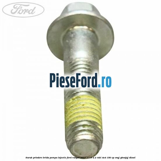 Surub prindere brida pompa injectie Ford Ranger 2012-2015 2.2 TDCi 4x4 150 cp Surub prindere brida pompa injectie Ford Ranger 2012-2015 2.2 TDCi 4x4 150 cp ENQJ, GBVAJQJ diesel