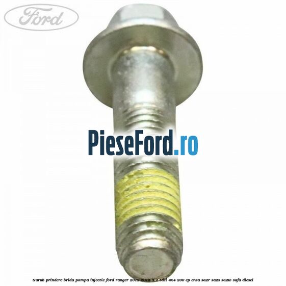 Surub prindere brida pompa injectie Ford Ranger 2012-2015 3.2 TDCi 4x4 200 cp ENSA, SA2R, SA2S, SA2W, SAFA diesel