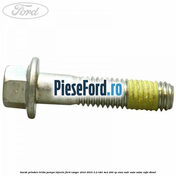 Surub prindere brida pompa injectie Ford Ranger 2012-2015 3.2 TDCi 4x4 200 cp ENSA, SA2R, SA2S, SA2W, SAFA diesel