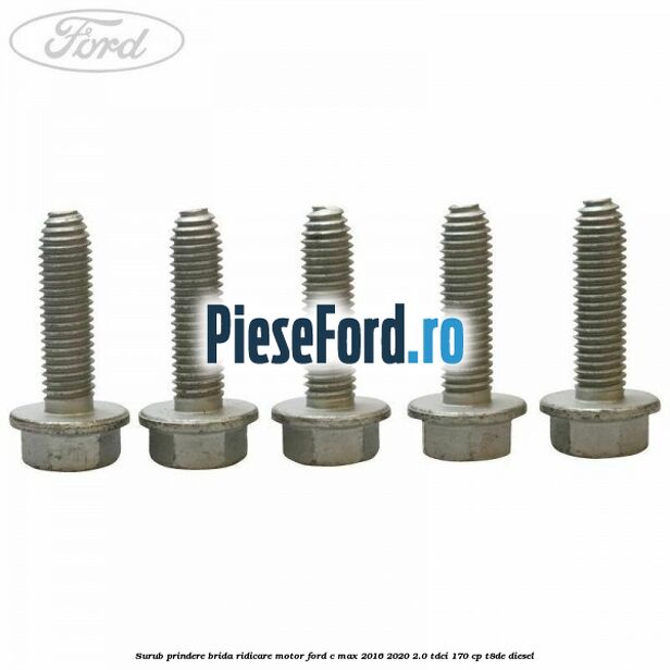 Surub prindere brida ridicare motor Ford C-Max 2016-2020 2.0 TDCi 170 cp T8DE diesel