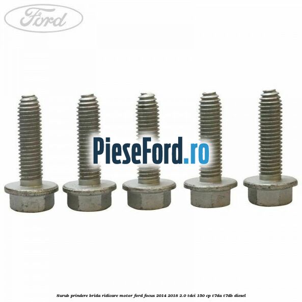 Surub prindere brida ridicare motor Ford Focus 2014-2018 2.0 TDCi 150 cp T7DA, T7DB diesel