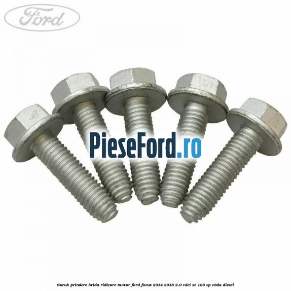 Surub prindere brida ridicare motor Ford Focus 2014-2018 2.0 TDCi ST 185 cp T8DA diesel