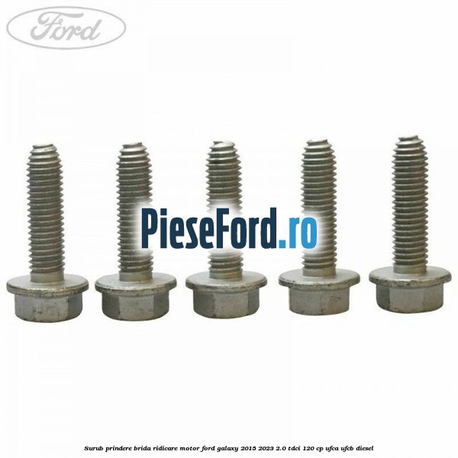 Surub prindere brida ridicare motor Ford Galaxy 2015-2023 2.0 TDCi 120 cp Surub prindere brida ridicare motor Ford Galaxy 2015-2023 2.0 TDCi 120 cp UFCA, UFCB diesel