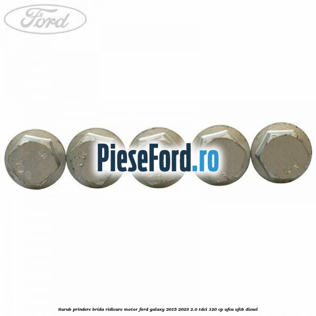 Surub prindere brida ridicare motor Ford Galaxy 2015-2023 2.0 TDCi 120 cp Surub prindere brida ridicare motor Ford Galaxy 2015-2023 2.0 TDCi 120 cp UFCA, UFCB diesel