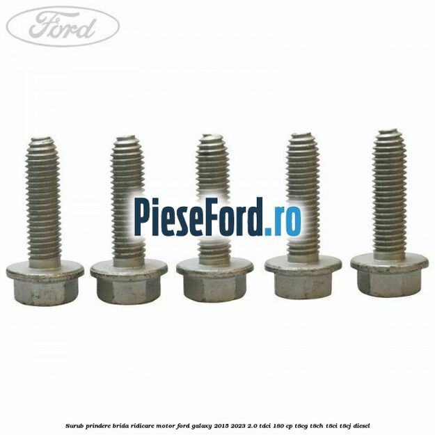 Surub prindere brida ridicare motor Ford Galaxy 2015-2023 2.0 TDCi 180 cp T8CG, T8CH, T8CI, T8CJ diesel
