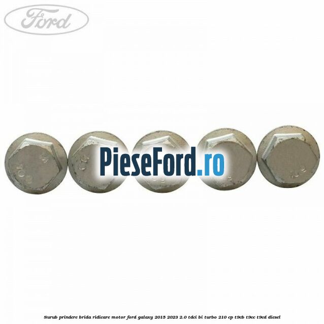Surub prindere brida ridicare motor Ford Galaxy 2015-2023 2.0 TDCi BI-Turbo 210 cp T9CB, T9CC, T9CD diesel