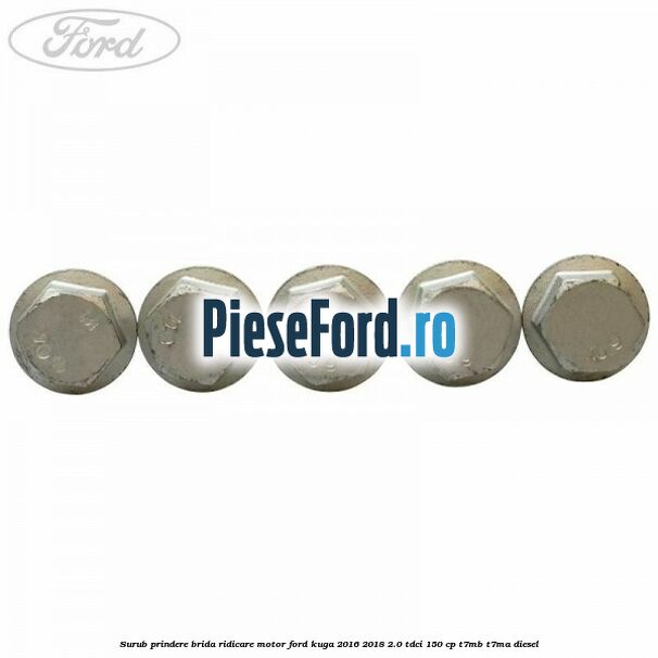 Surub prindere brida ridicare motor Ford Kuga 2016-2018 2.0 TDCi 150 cp Surub prindere brida ridicare motor Ford Kuga 2016-2018 2.0 TDCi 150 cp T7MB, T7MA diesel