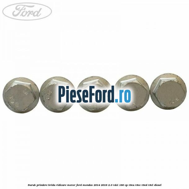 Surub prindere brida ridicare motor Ford Mondeo 2014-2018 2.0 TDCi 180 cp T8CA, T8CC, T8CD, T8CL diesel