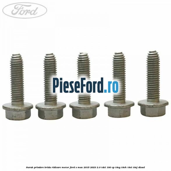 Surub prindere brida ridicare motor Ford S-Max 2015-2023 2.0 TDCi 180 cp T8CG, T8CH, T8CI, T8CJ diesel