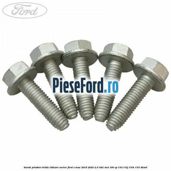 Surub prindere brida ridicare motor Ford S-Max 2015-2023 2.0 TDCi 4x4 150 cp T7CI, T7CJ, T7CK, T7CL diesel
