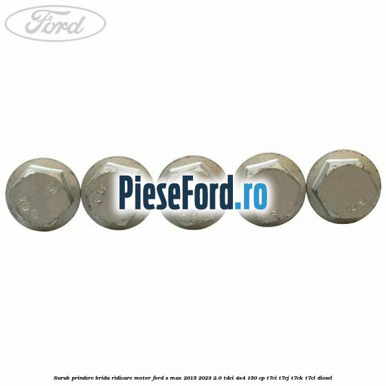 Surub prindere brida ridicare motor Ford S-Max 2015-2023 2.0 TDCi 4x4 150 cp T7CI, T7CJ, T7CK, T7CL diesel