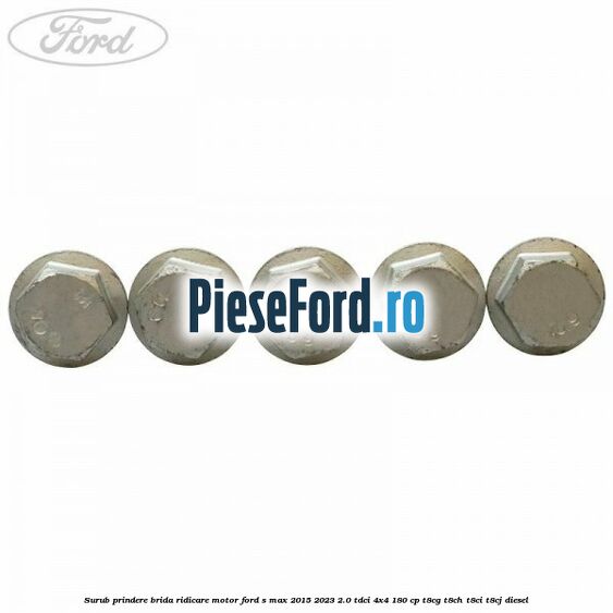 Surub prindere brida ridicare motor Ford S-Max 2015-2023 2.0 TDCi 4x4 180 cp Surub prindere brida ridicare motor Ford S-Max 2015-2023 2.0 TDCi 4x4 180 cp T8CG, T8CH, T8CI, T8CJ diesel