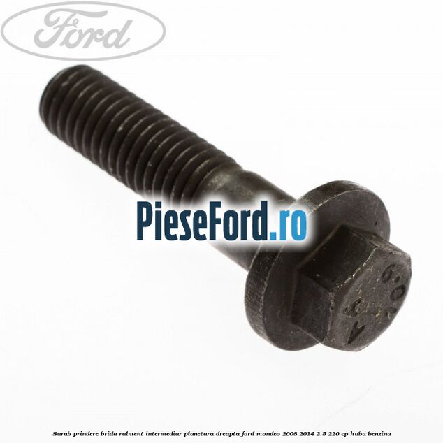Surub prindere brida rulment intermediar planetara dreapta Ford Mondeo 2008-2014 2.5 220 cp HUBA benzina